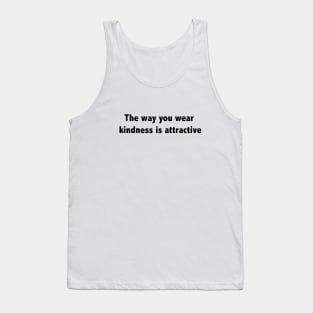 The way you wear kindness is attractive Tank Top